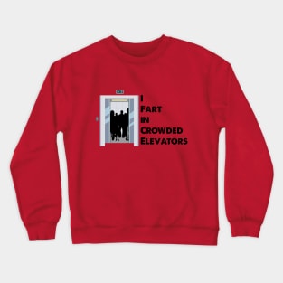 I Fart in Crowded Elevators Crewneck Sweatshirt